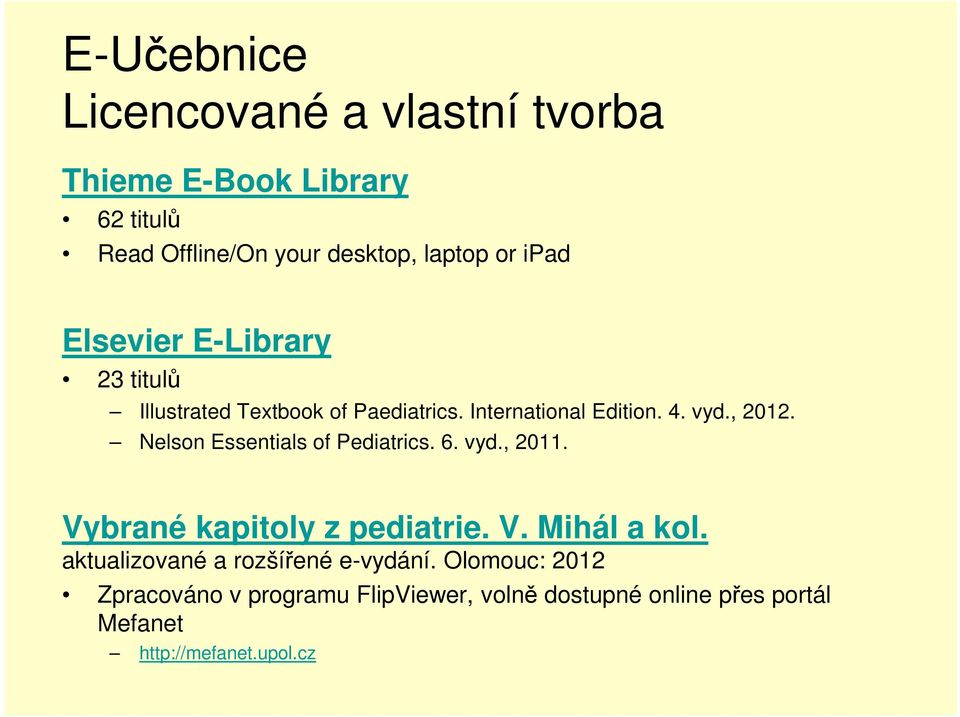 Nelsn Essentials f Pediatrics. 6. vyd., 2011. Vybrané kapitly z pediatrie. V. Mihál a kl.