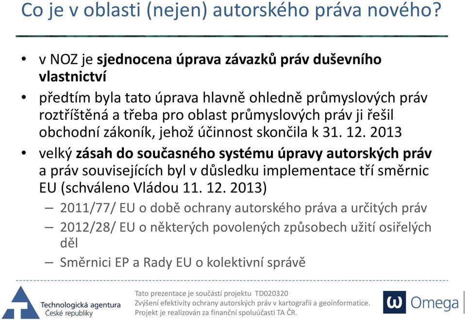 průmyslových práv ji řešil obchodní zákoník, jehož účinnost skončila k 31. 12.