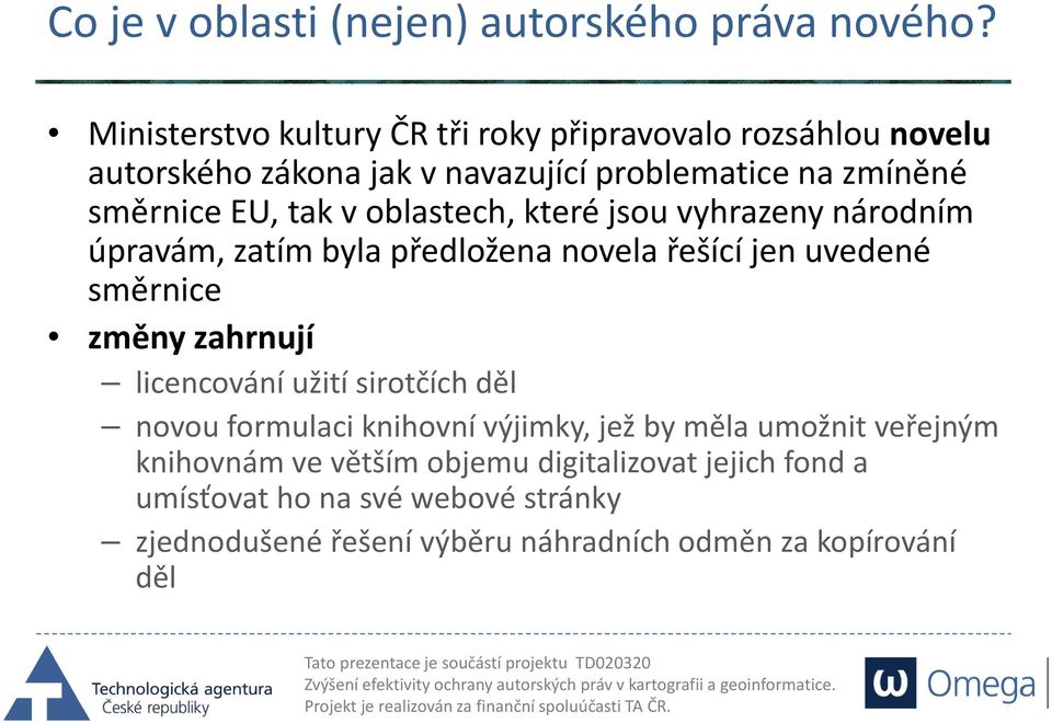 v oblastech, které jsou vyhrazeny národním úpravám, zatím byla předložena novela řešící jen uvedené směrnice změny zahrnují licencování