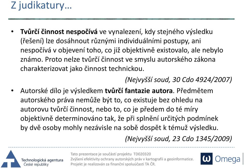 (Nejvyšší soud, 30 Cdo 4924/2007) Autorské dílo je výsledkem tvůrčí fantazie autora.