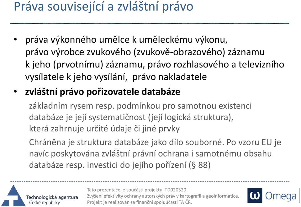 podmínkou pro samotnou existenci databáze je její systematičnost (její logická struktura), která zahrnuje určité údaje či jiné prvky Chráněna je