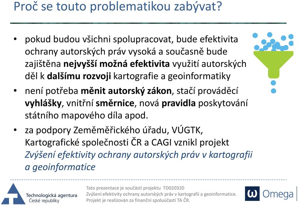 využití autorských děl k dalšímu rozvoji kartografie a geoinformatiky není potřeba měnit autorský zákon, stačí prováděcí vyhlášky,