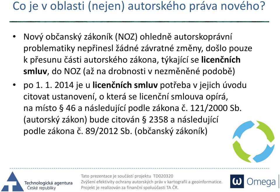 zákona, týkající se licenčních smluv, do NOZ (až na drobnosti v nezměněné podobě) po 1.