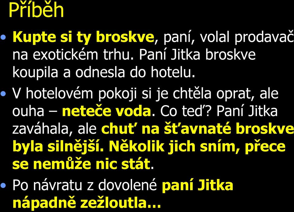 V hotelovém pokoji si je chtěla oprat, ale ouha neteče voda. Co teď?