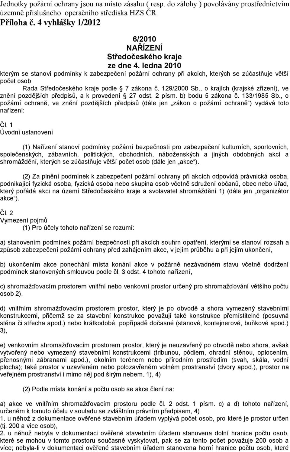 ledna 2010 kterým se stanoví podmínky k zabezpečení požární ochrany při akcích, kterých se zúčastňuje větší počet osob Rada Středočeského kraje podle 7 zákona č. 129/2000 Sb.