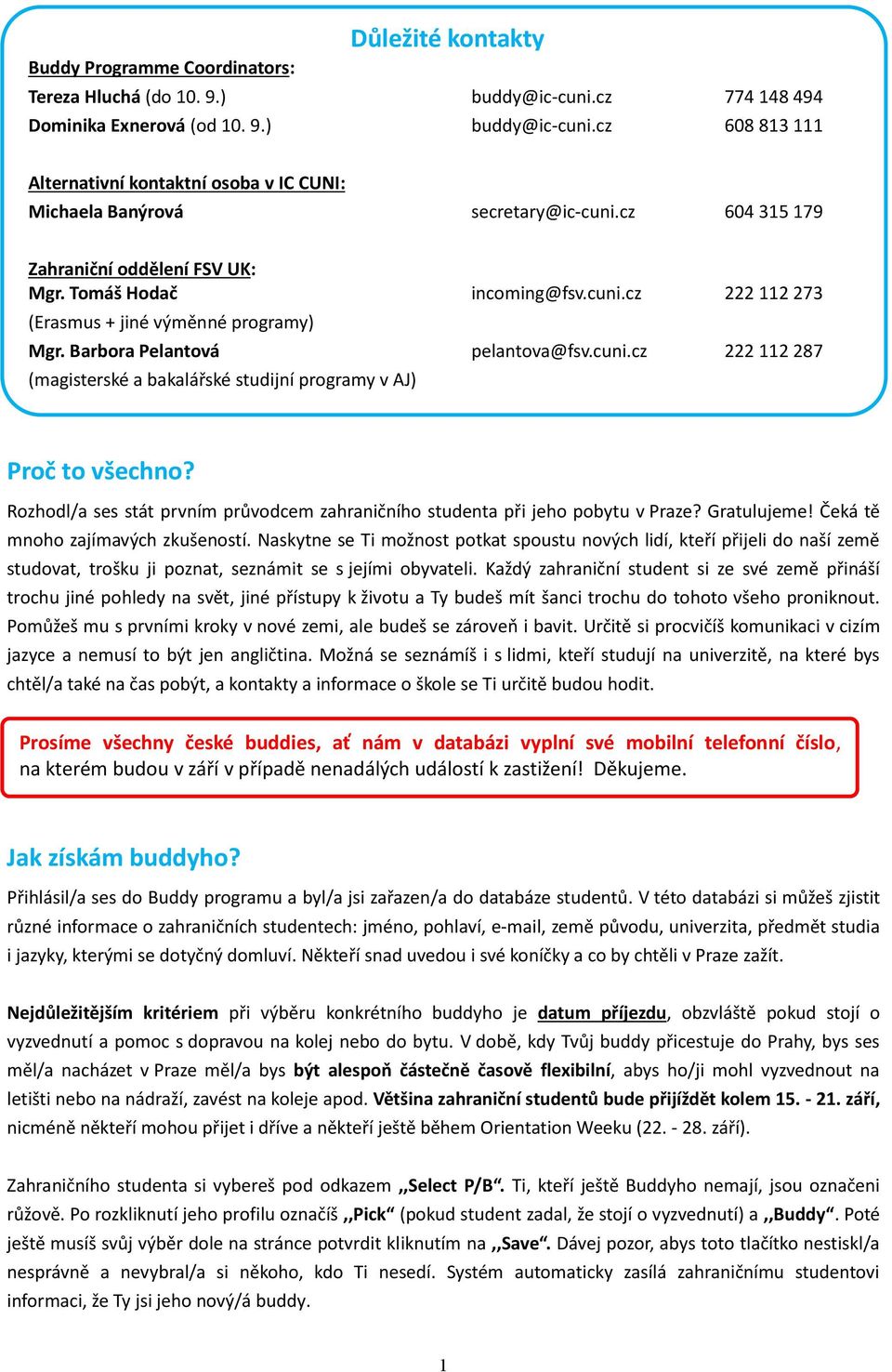 Rozhodl/a ses stát prvním průvodcem zahraničního studenta při jeho pobytu v Praze? Gratulujeme! Čeká tě mnoho zajímavých zkušeností.