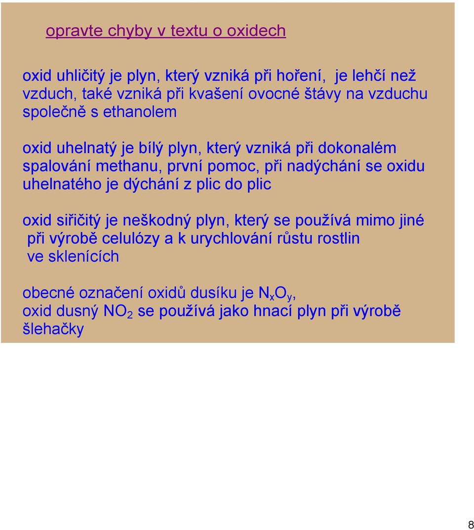 nadýchání se oxidu uhelnatého je dýchání z plic do plic oxid siřičitý je neškodný plyn, který se používá mimo jiné při výrobě celulózy a