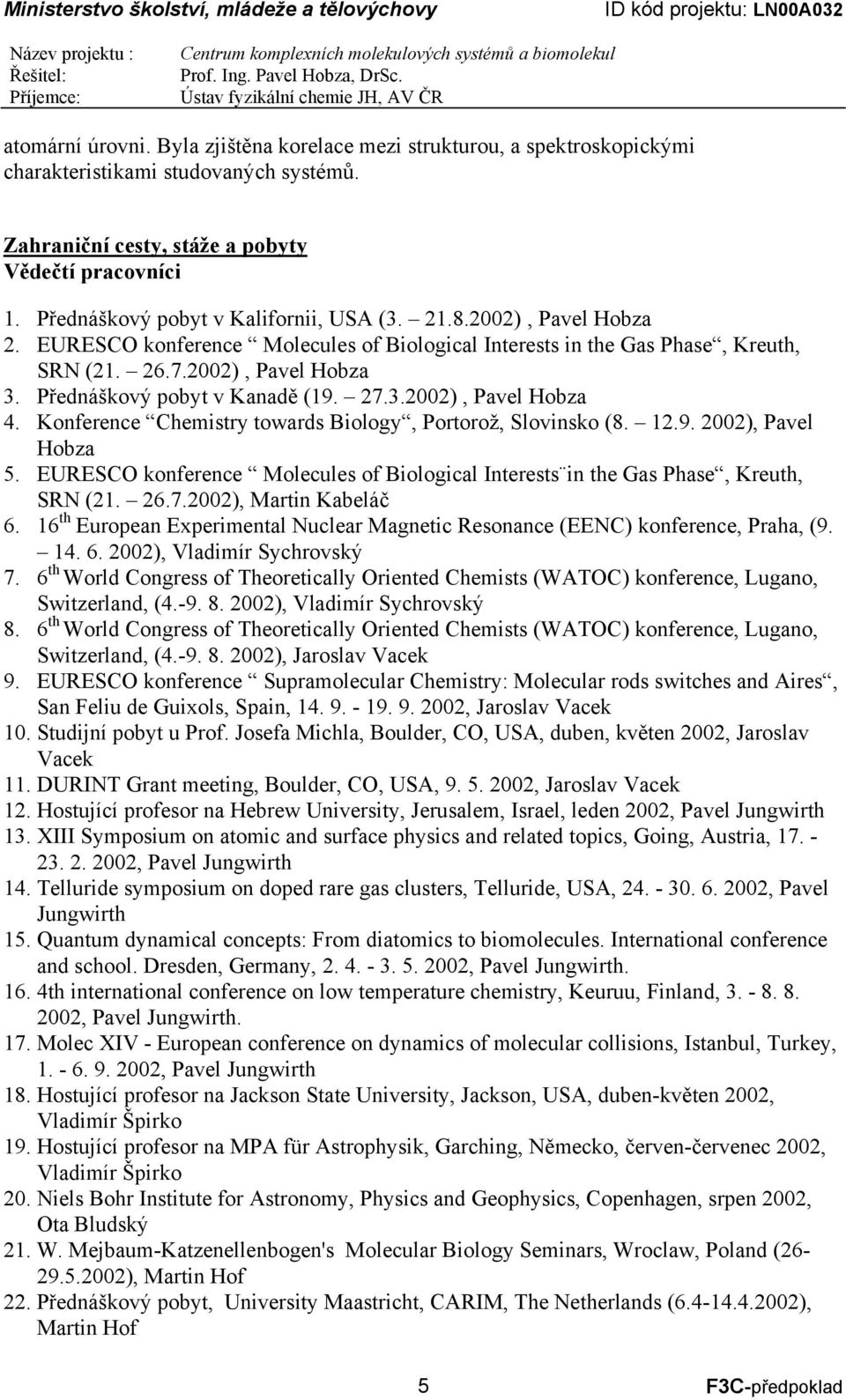 Přednáškový pobyt v Kanadě (19. 27.3.2002), Pavel Hobza 4. Konference Chemistry towards Biology, Portorož, Slovinsko (8. 12.9. 2002), Pavel Hobza 5.