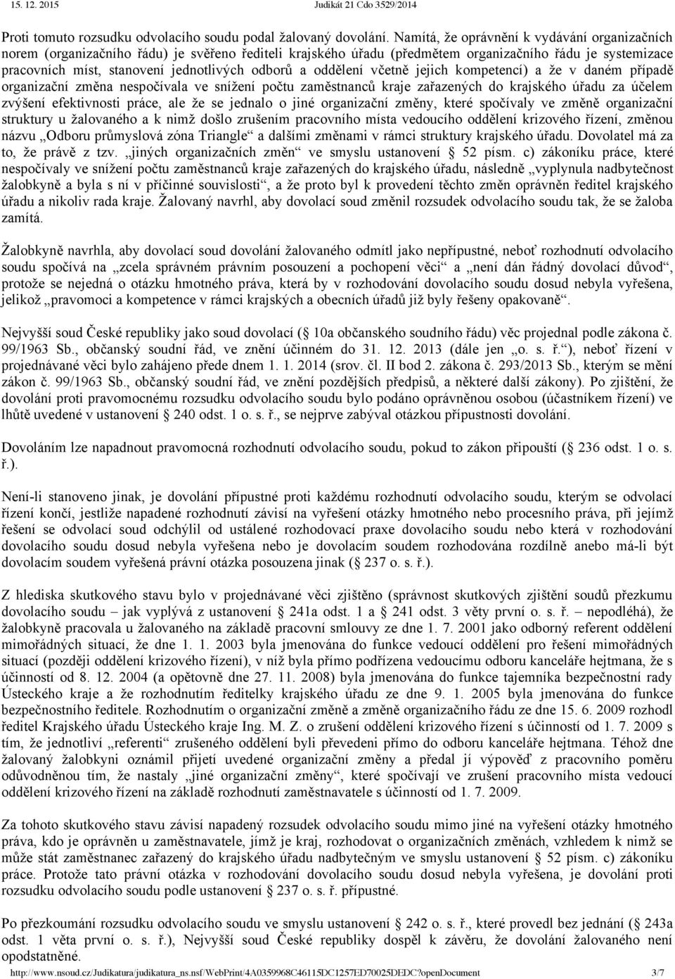 odborů a oddělení včetně jejich kompetencí) a že v daném případě organizační změna nespočívala ve snížení počtu zaměstnanců kraje zařazených do krajského úřadu za účelem zvýšení efektivnosti práce,