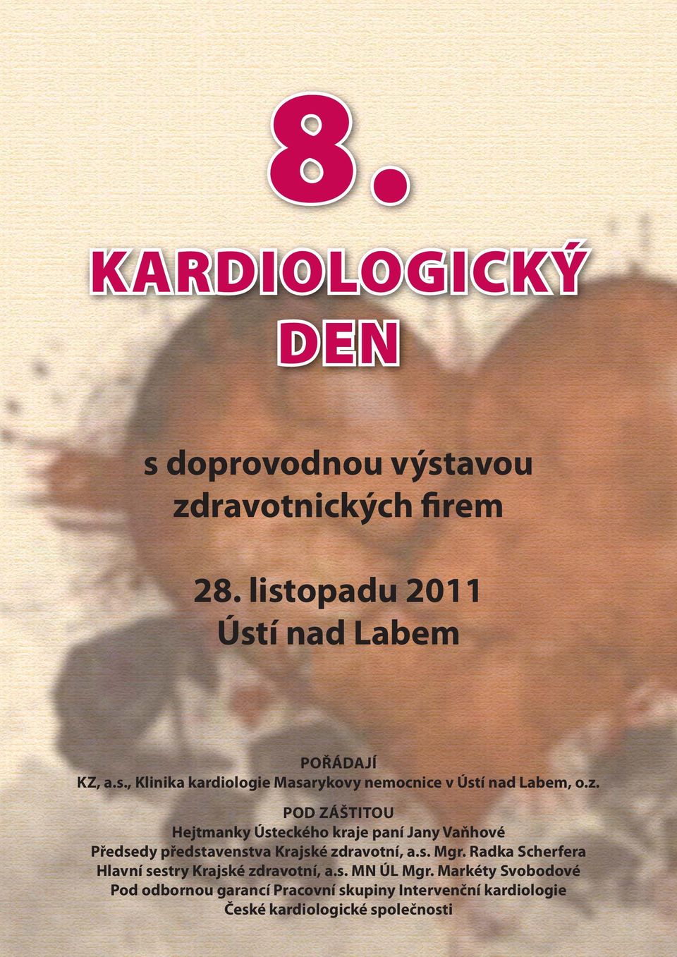 z. 16. - 17. září 2011 Clarion POD ZÁŠTITOU Congress Hotel Ústí nad Labem Hejtmanky Ústeckého kraje paní Jany Vaňhové Předsedy představenstva Krajské zdravotní, a.s. Mgr.