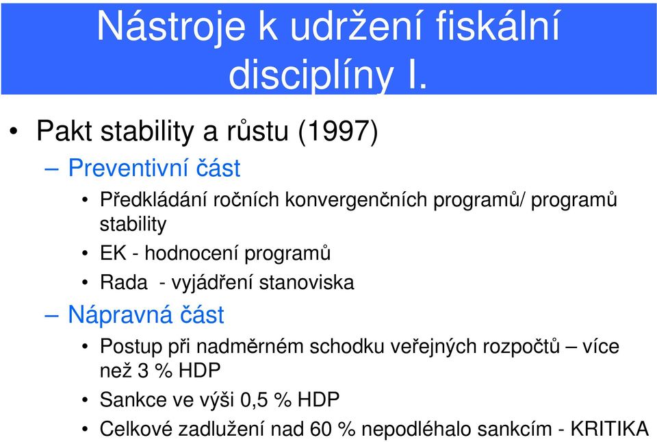 programů stability EK - hodnocení programů Rada - vyjádření stanoviska Nápravnáčást Postup