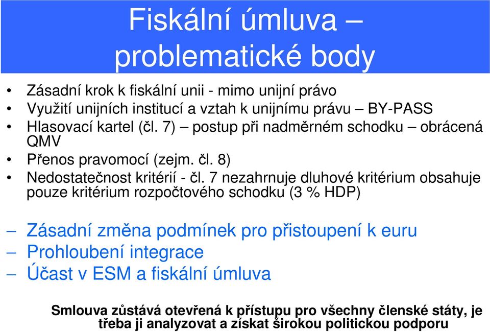 7 nezahrnuje dluhové kritérium obsahuje pouze kritérium rozpočtového schodku (3 % HDP) Zásadní změna podmínek pro přistoupení k euru Prohloubení