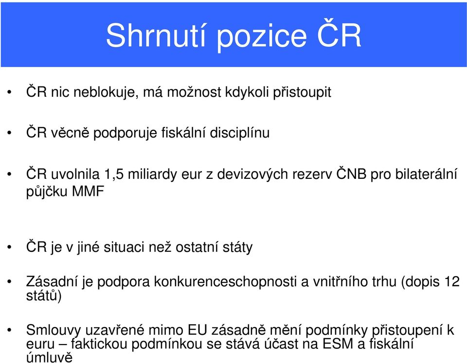 ostatní státy Zásadní je podpora konkurenceschopnosti a vnitřního trhu (dopis 12 států) Smlouvy uzavřené