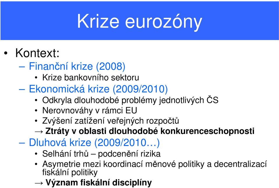 Ztráty v oblasti dlouhodobé konkurenceschopnosti Dluhová krize (2009/2010 ) Selhání trhů podcenění