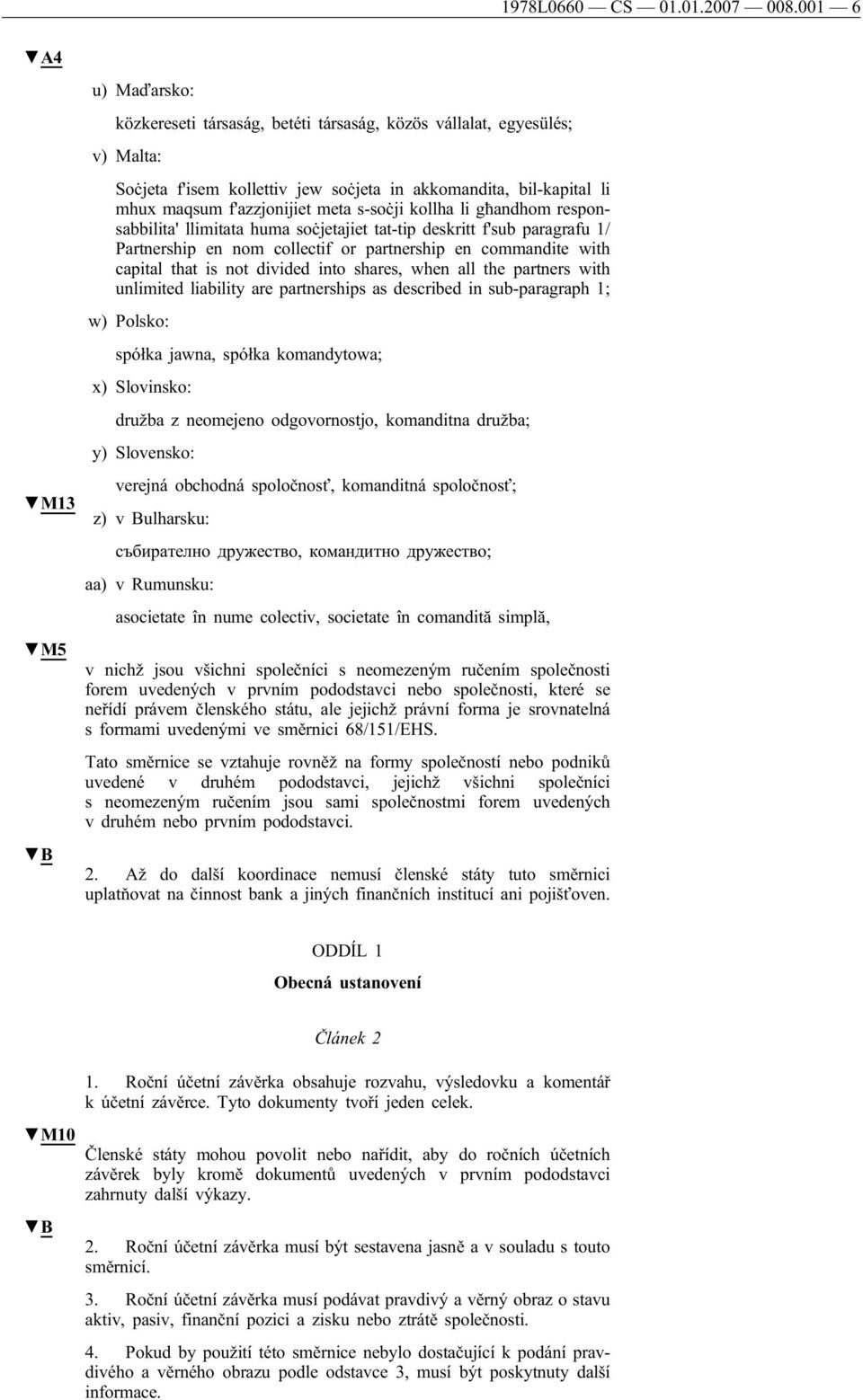 meta s-soċji kollha li għandhom responsabbilita' llimitata huma soċjetajiet tat-tip deskritt f'sub paragrafu 1/ Partnership en nom collectif or partnership en commandite with capital that is not