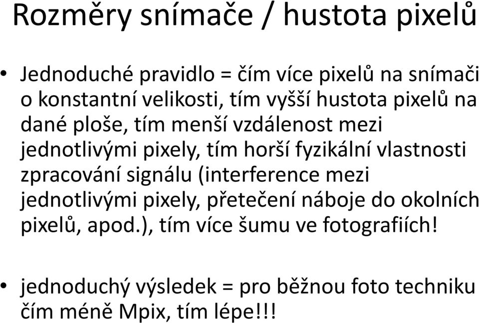 vlastnosti zpracování signálu (interference mezi jednotlivými pixely, přetečení náboje do okolních pixelů,