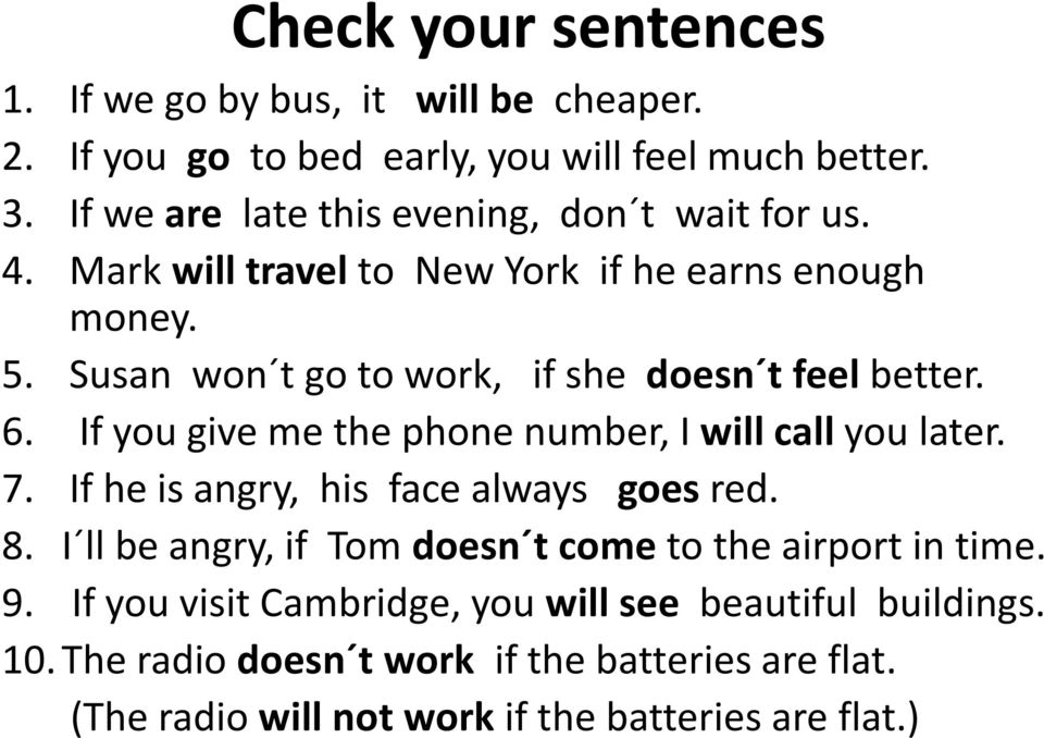 Susan won t go to work, if she doesn t feel better. 6. If you give me the phone number, I will call you later. 7.