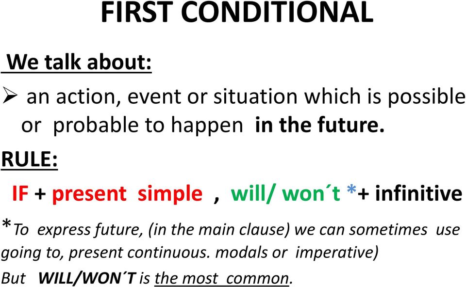 RULE: IF + present simple, will/ won t *+ infinitive *To express future, (in