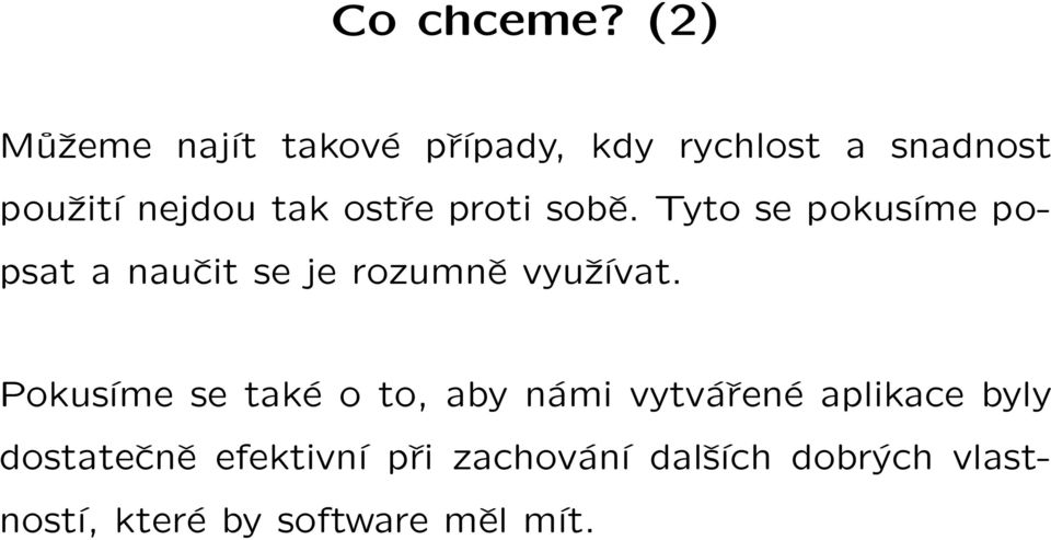 ostře proti sobě. Tyto se pokusíme popsat a naučit se je rozumně využívat.