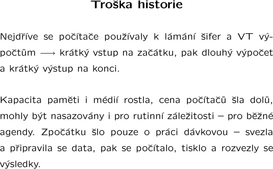 Kapacita paměti i médíı rostla, cena počítačů šla dolů, mohly být nasazovány i pro rutinní