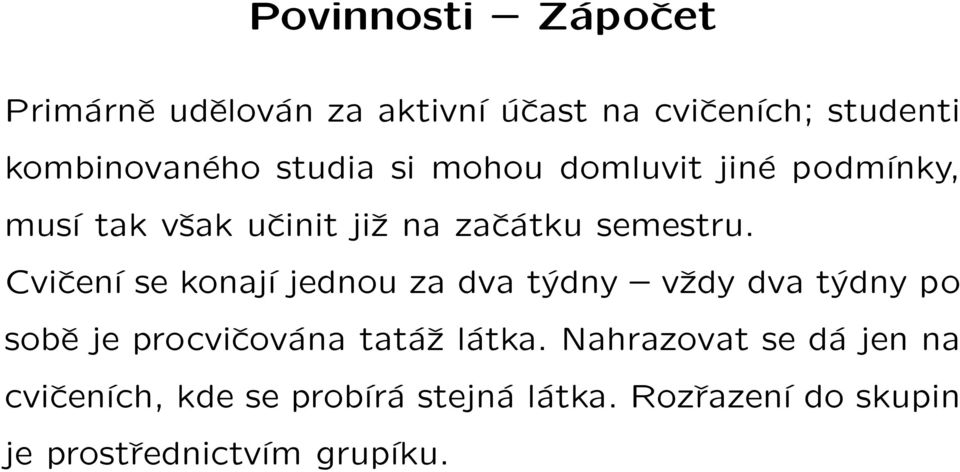 Cvičení se konají jednou za dva týdny vždy dva týdny po sobě je procvičována tatáž látka.