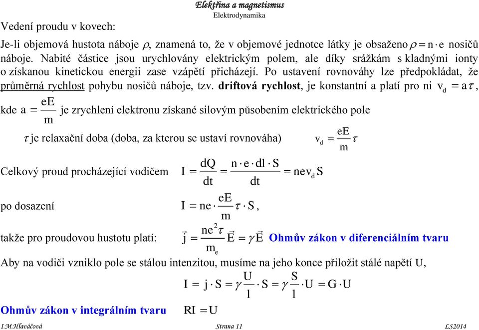 Po ustavení rovnováhy lze předpokládat, že průěrná rychlost pohybu nosičů náboje, tzv.