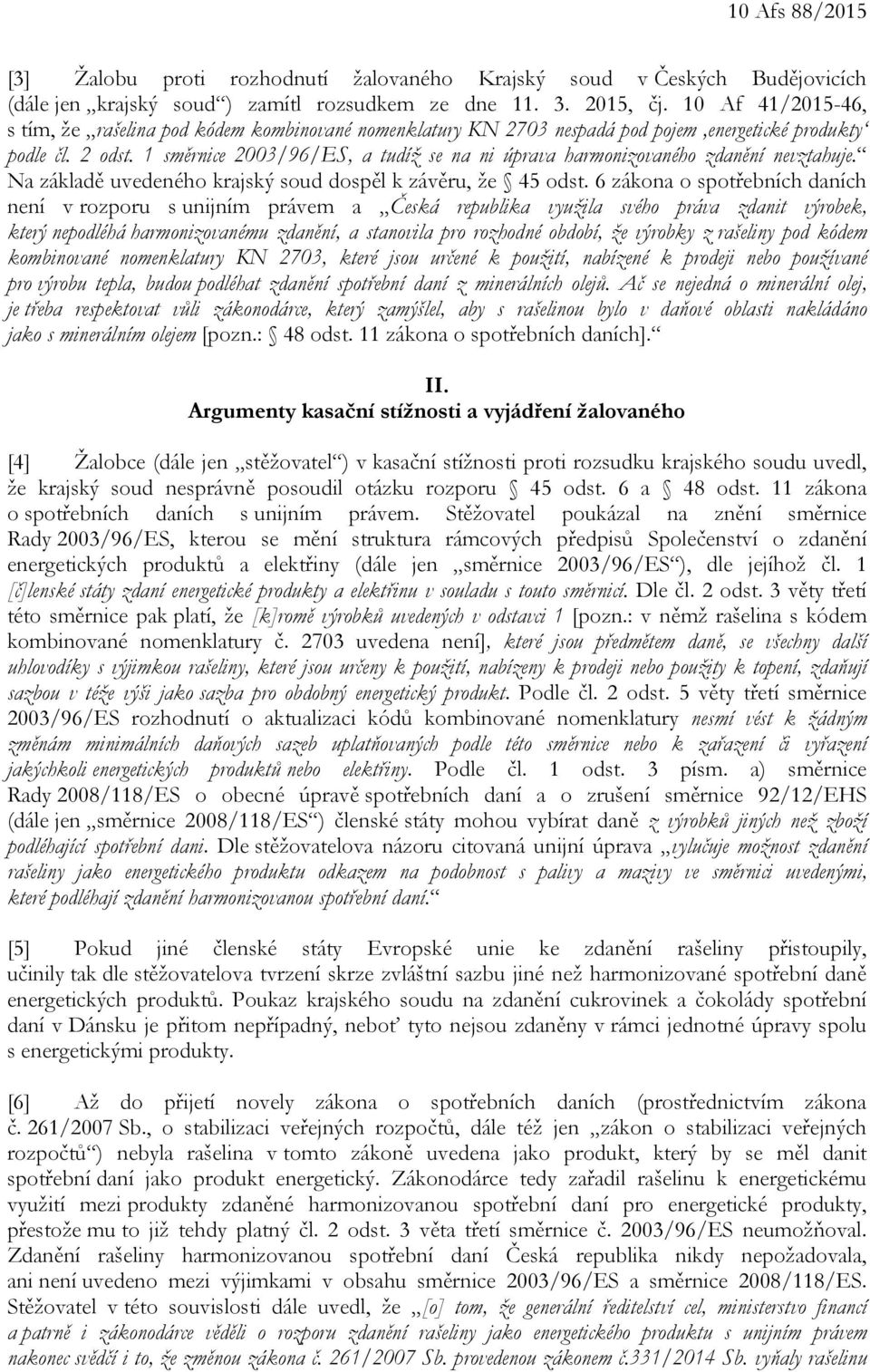 1 směrnice 2003/96/ES, a tudíž se na ni úprava harmonizovaného zdanění nevztahuje. Na základě uvedeného krajský soud dospěl k závěru, že 45 odst.