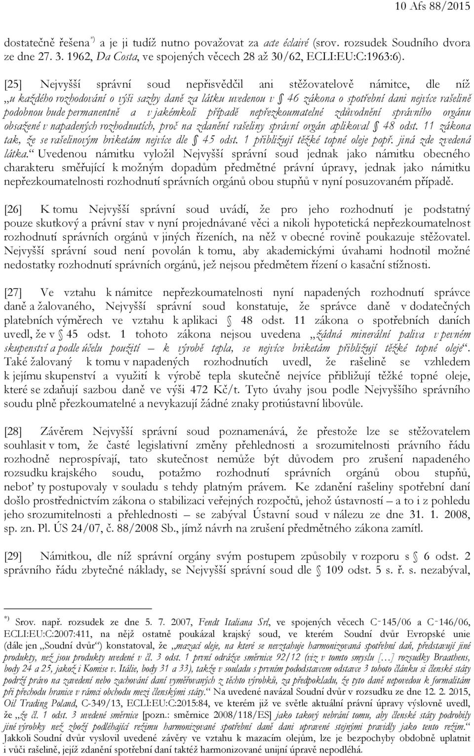 permanentně a v jakémkoli případě nepřezkoumatelné zdůvodnění správního orgánu obsažené v napadených rozhodnutích, proč na zdanění rašeliny správní orgán aplikoval 48 odst.