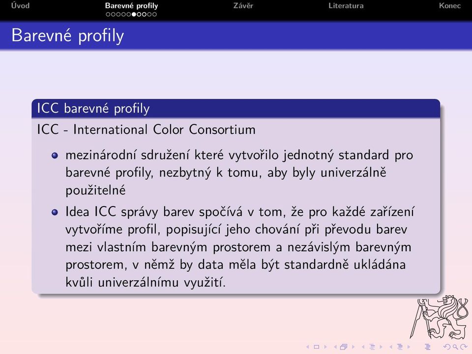 spočívá v tom, že pro každé zařízení vytvoříme profil, popisující jeho chování při převodu barev mezi vlastním