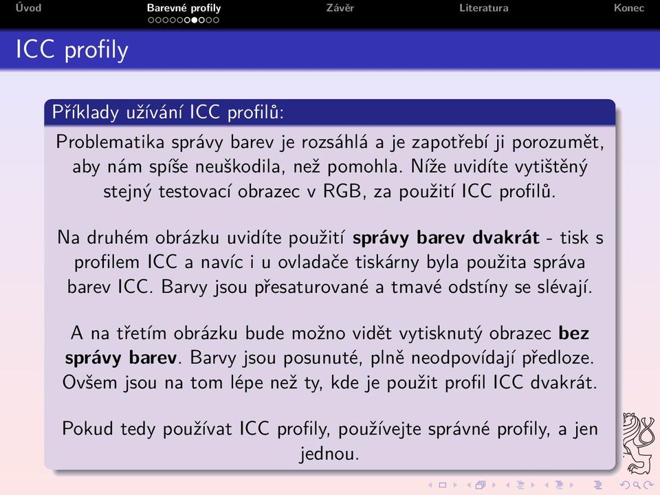 Na druhém obrázku uvidíte použití správy barev dvakrát - tisk s profilem ICC a navíc i u ovladače tiskárny byla použita správa barev ICC.