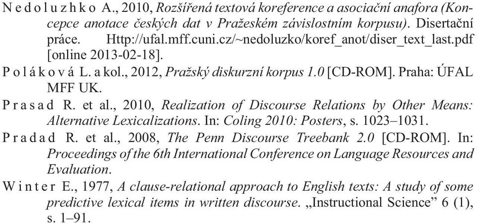 , 2010, Realization of Discourse Relations by Other Means: Alternative Lexicalizations. In: Coling 2010: Posters, s. 1023 1031. P r a d a d R. et al., 2008, The Penn Discourse Treebank 2.0 [CD-ROM].