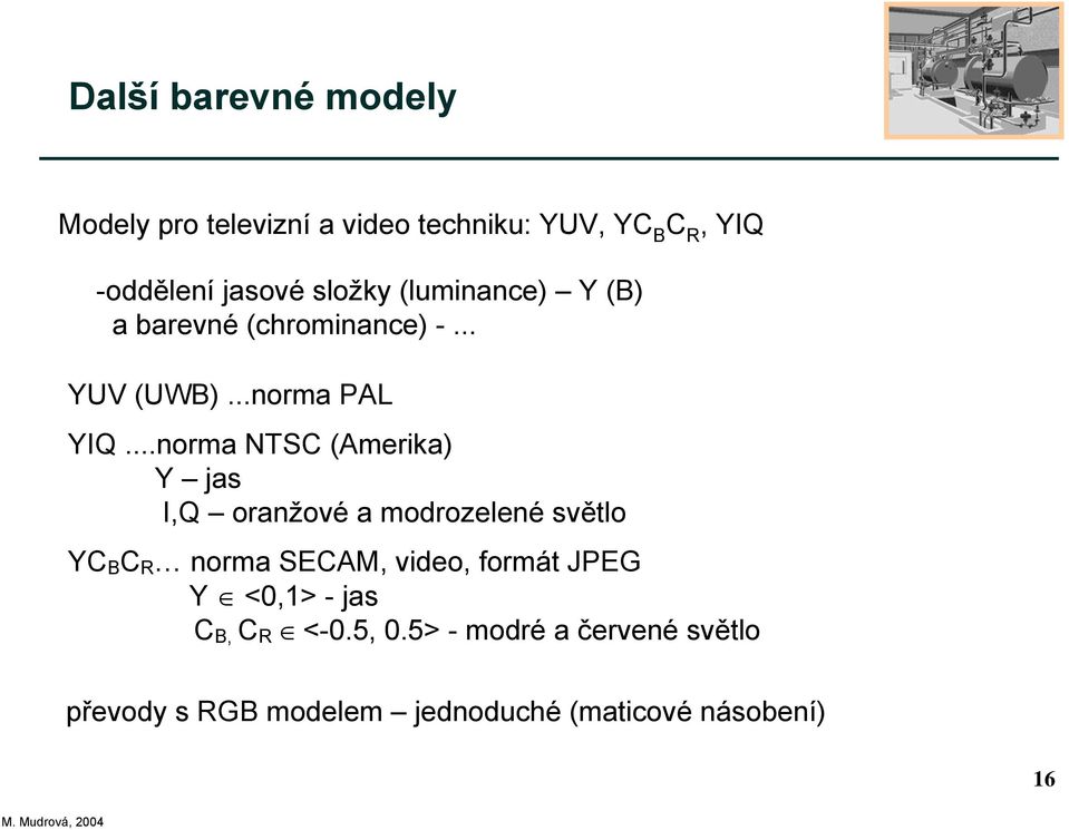 ..norma NTSC (Amerika) Y jas I,Q oranžové a modrozelené světlo YC B C R norma SECAM, video, formát