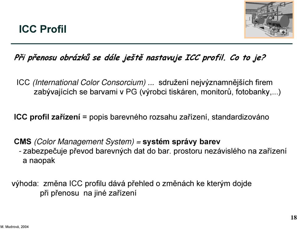 ..) ICC profil zařízení = popis barevného rozsahu zařízení, standardizováno CMS (Color Management System) = systém správy barev -
