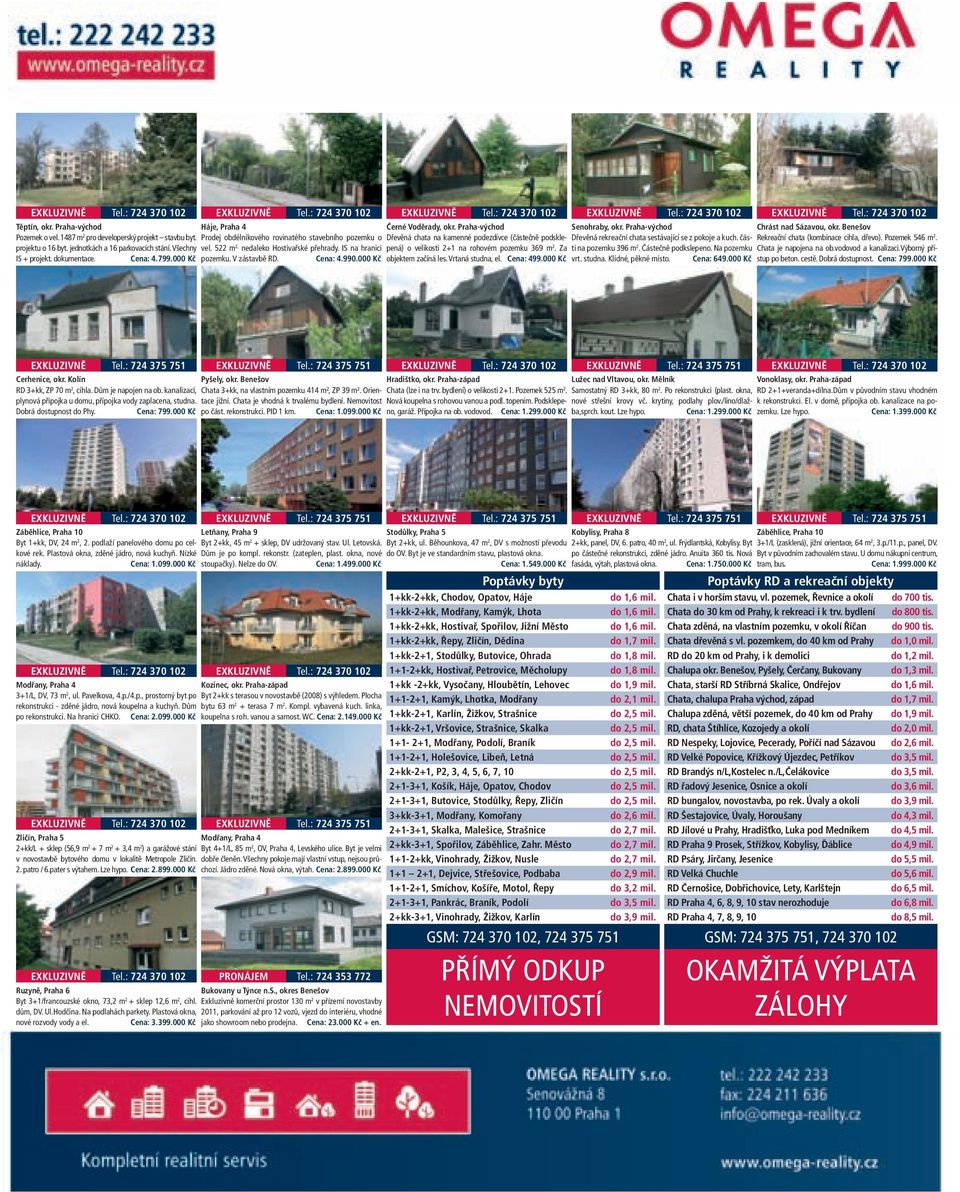 V zástavbě RD. Cena: 4.990.000 Kč EXKLUZIVNĚ Tel.: 724 370 102 Černé Voděrady, okr. Praha-východ Dřevěná chata na kamenné podezdívce (částečně podsklepená) o velikosti 2+1 na rohovém pozemku 369 m 2.