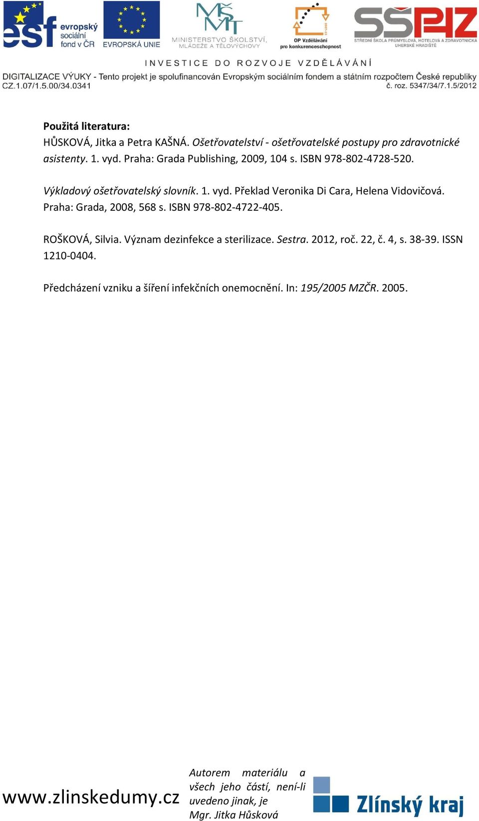 Překlad Veronika Di Cara, Helena Vidovičová. Praha: Grada, 2008, 568 s. ISBN 978-802-4722-405. ROŠKOVÁ, Silvia.