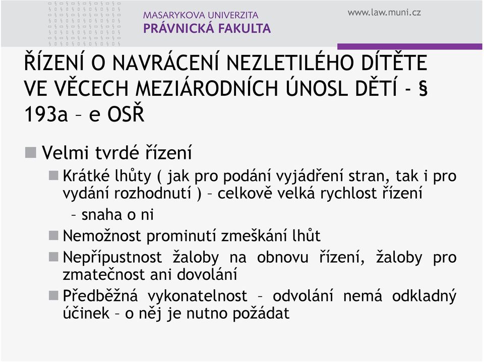 rychlost řízení snaha o ni Nemožnost prominutí zmeškání lhůt Nepřípustnost žaloby na obnovu řízení,