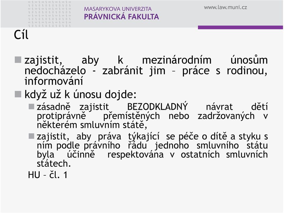 zadržovaných v některém smluvním státě, zajistit, aby práva týkající se péče odítě astykus ním