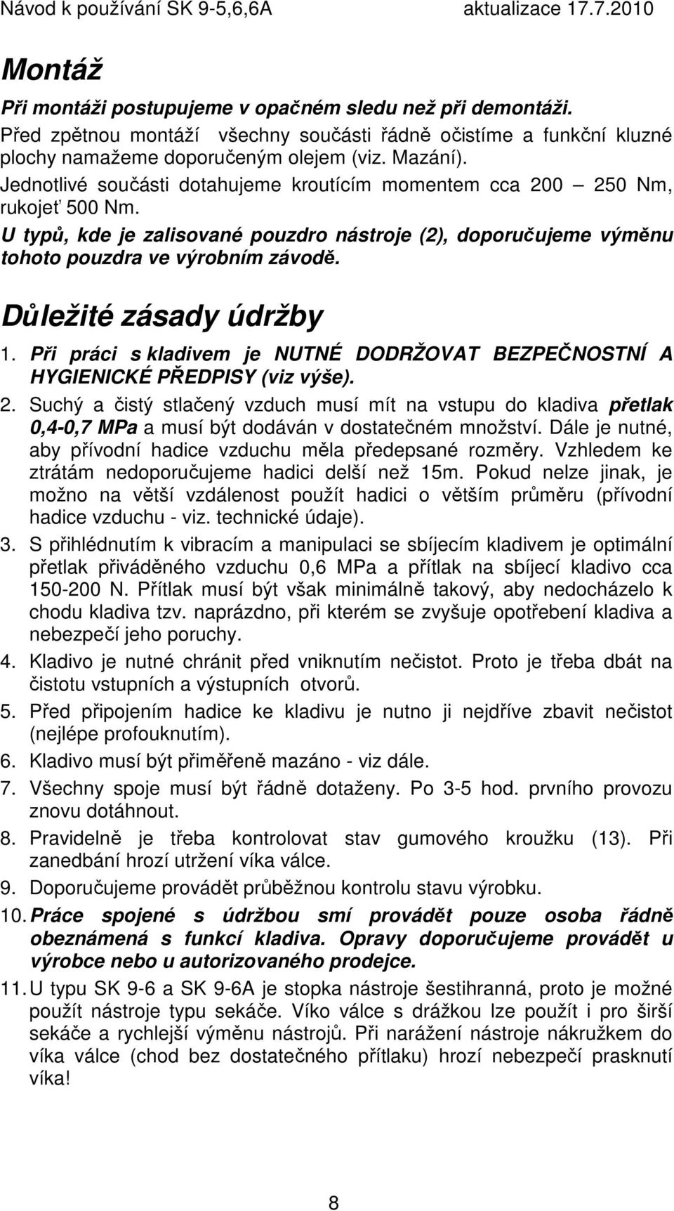 Důležité zásady údržby 1. Při práci s kladivem je NUTNÉ DODRŽOVAT BEZPEČNOSTNÍ A HYGIENICKÉ PŘEDPISY (viz výše). 2.