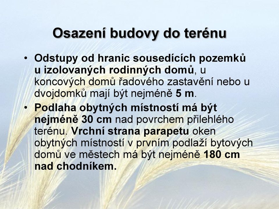 Podlaha obytných místností má být nejméně 30 cm nad povrchem přilehlého terénu.