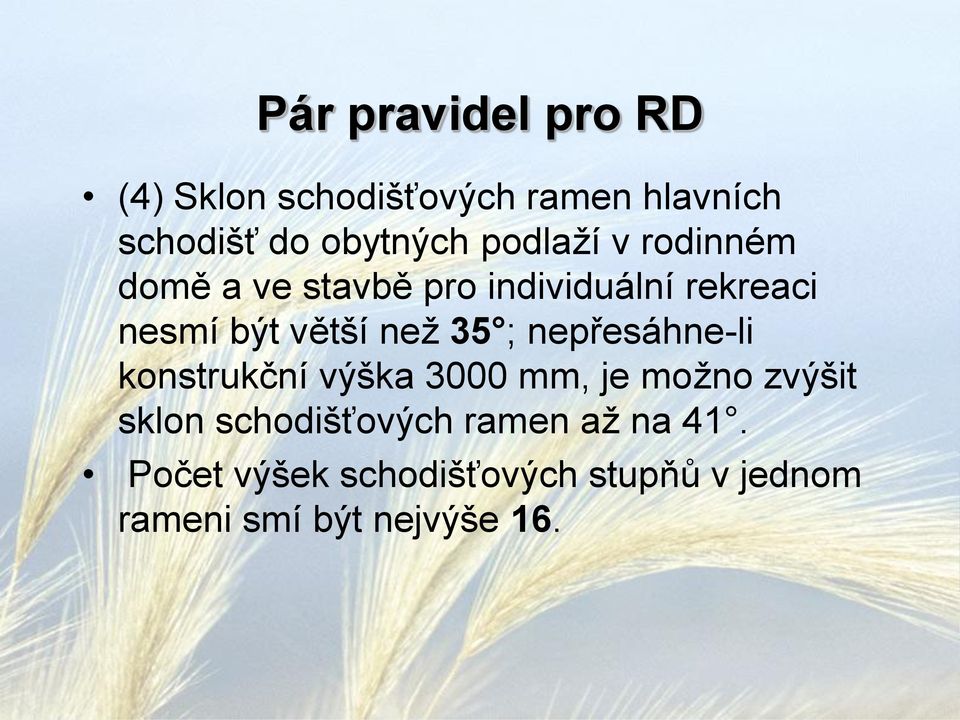 35 ; nepřesáhne-li konstrukční výška 3000 mm, je možno zvýšit sklon schodišťových