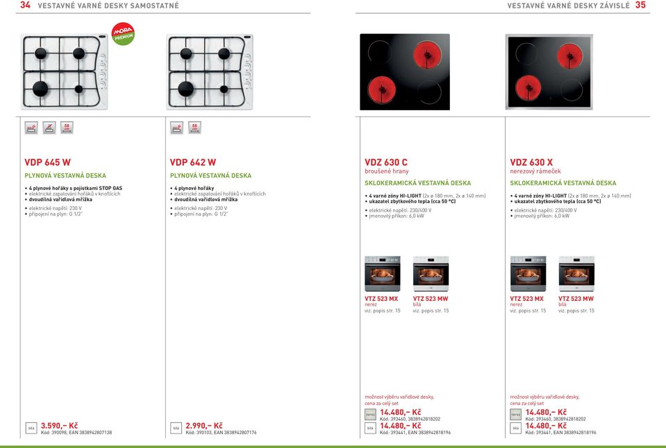 hrany SKLOKERAMICKÁ VESTAVNÁ DESKA 4 varné zóny HI-LIGHT (2x ø 180 mm, 2x ø 140 mm) (cca 50 C) jmenovitý příkon: 6,0 kw VDZ 630 X ový rámeček SKLOKERAMICKÁ VESTAVNÁ DESKA 4 varné zóny HI-LIGHT (2x ø