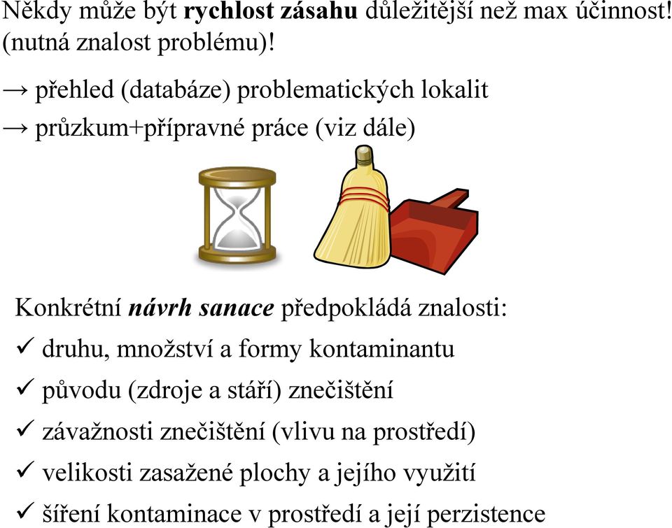 předpokládá znalosti: druhu, množství a formy kontaminantu původu (zdroje a stáří) znečištění závažnosti