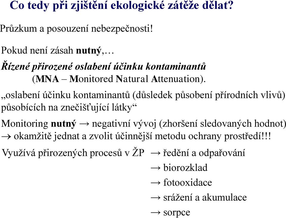 oslabení účinku kontaminantů (důsledek působení přírodních vlivů) působících na znečišťující látky Monitoring nutný negativní