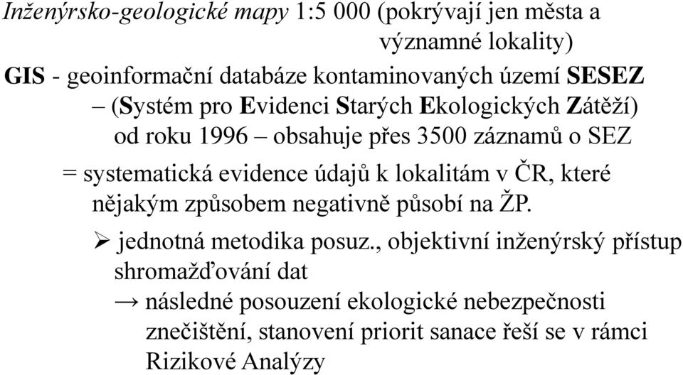 údajů k lokalitám v ČR, které nějakým způsobem negativně působí na ŽP. jednotná metodika posuz.