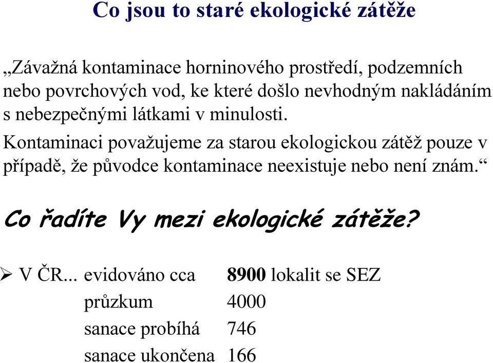 Kontaminaci považujeme za starou ekologickou zátěž pouze v případě, že původce kontaminace neexistuje nebo