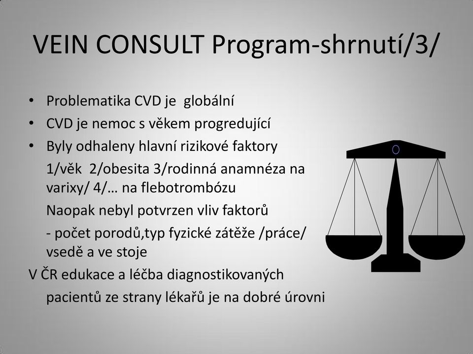 varixy/ 4/ na flebotrombózu Naopak nebyl potvrzen vliv faktorů - počet porodů,typ fyzické