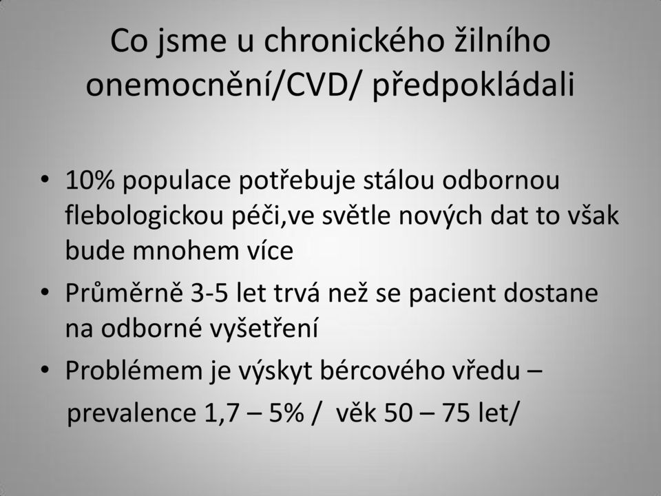 bude mnohem více Průměrně 3-5 let trvá než se pacient dostane na odborné