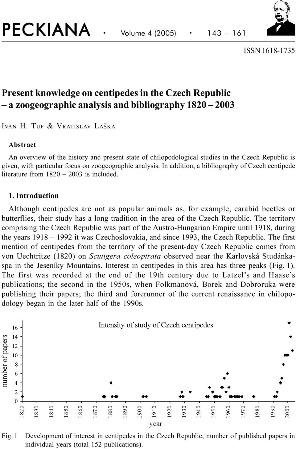 In addition, a bibliography of Czech centipede literature from 18