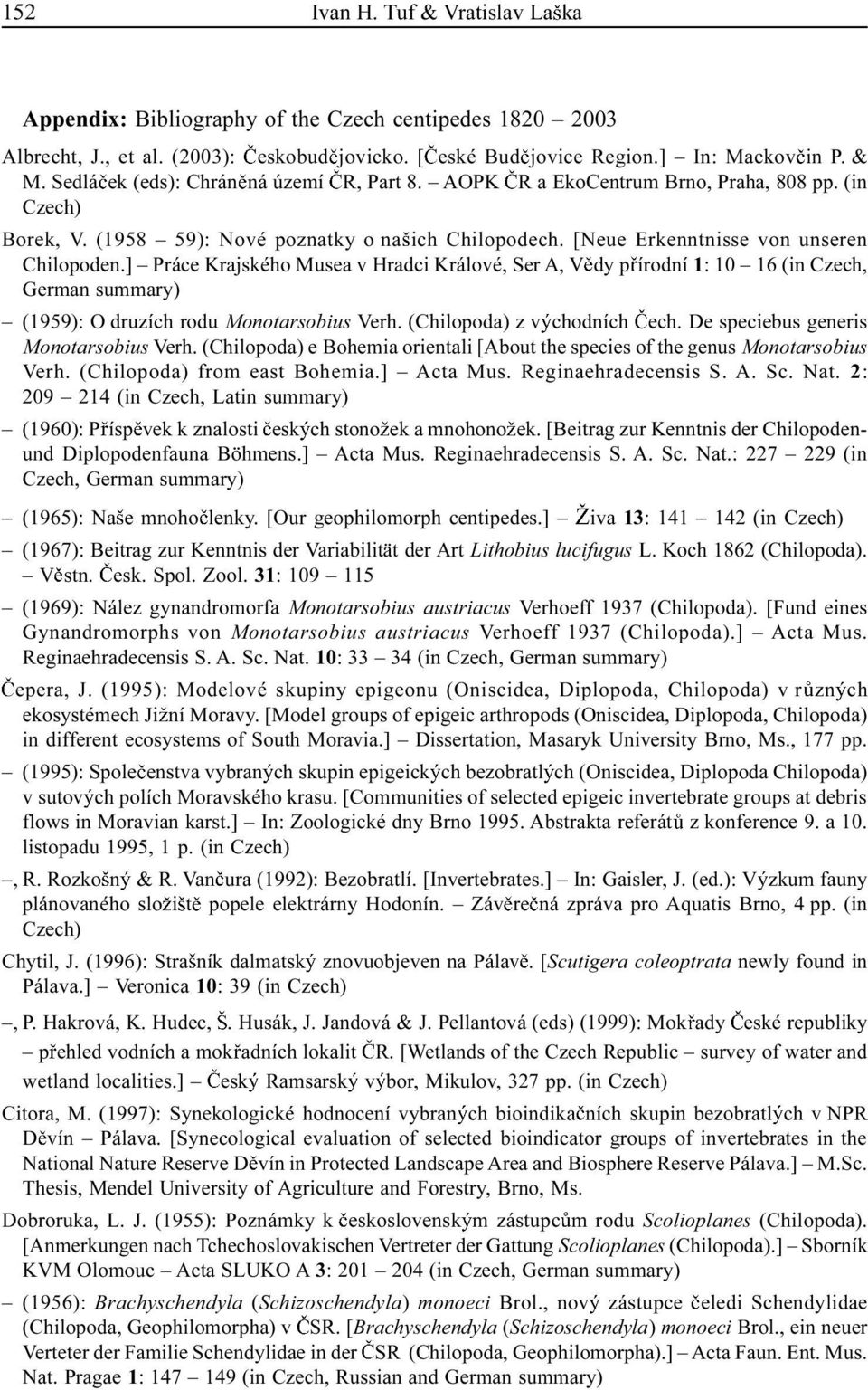 ] Práce Krajského Musea v Hradci Králové, Ser A, V dy p írodní 1: 10 16 (in Czech, German summary) (1959): O druzích rodu Monotarsobius Verh. (Chilopoda) z v chodních ech.