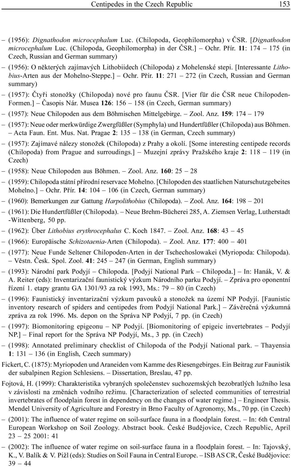 11: 271 272 (in Czech, Russian and German summary) (1957): ty i stono ky (Chilopoda) nové pro faunu SR. [Vier für die SR neue Chilopoden- Formen.] asopis Nár.